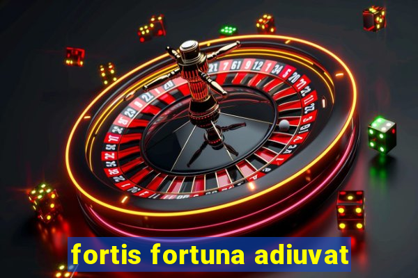 fortis fortuna adiuvat